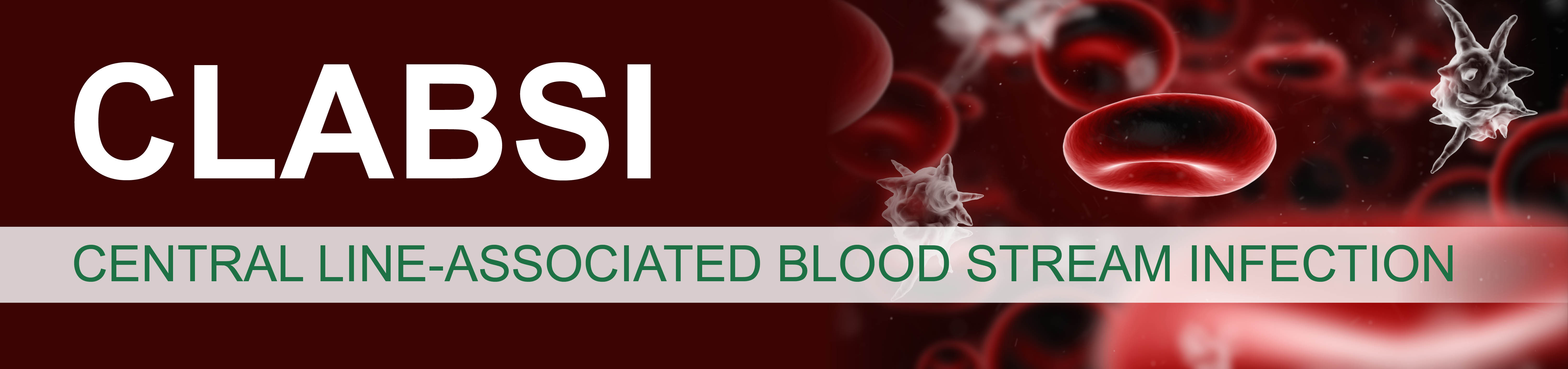 CLABSI: Central Line-Associated Blood Stream Infection