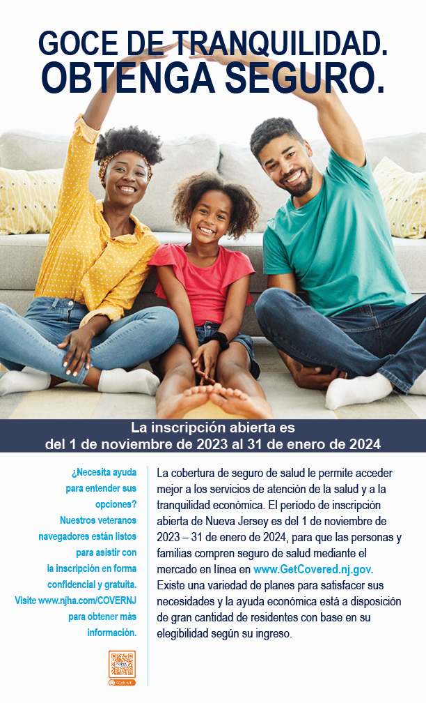 Rest Assured. Get Insured. Health insurance coverage gives you better access to healthcare services and financial peace of mind. There are a variety of plans to meet your needs, and financial help is available to many residents, based on income eligibility. Need help understanding your options? Our veteran navigators are here to help with free, confidential enrollment assistance. Visit www.njha.com/COVERNJ to learn more.